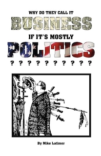 Couverture_Why Do They Call It Business If It's Mostly Politics?