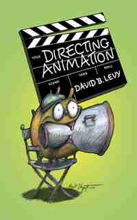 Directing Animation by David B. Levy