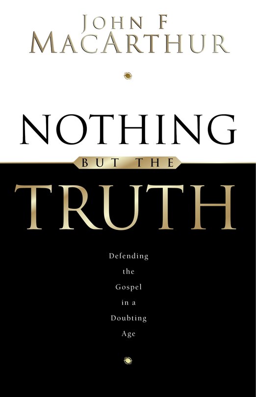 Nothing But the Truth: Upholding the Gospel in a Doubting Age