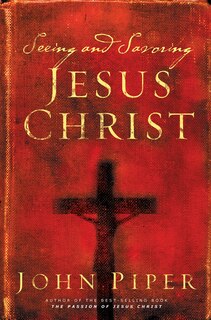 Front cover_Seeing and Savoring Jesus Christ (Revised Edition)