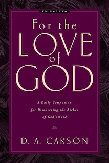 For The Love Of God: A Daily Companion For Discovering The Riches Of God's Word