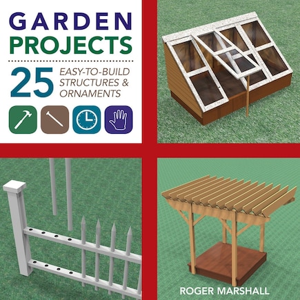 Garden Projects: 25 Easy-to-build Wood Structures And Ornaments