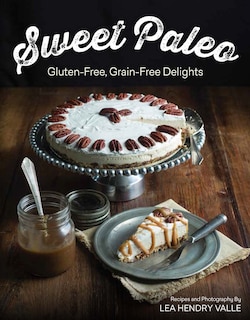 Sweet Paleo: Gluten Free Grain Free Delights