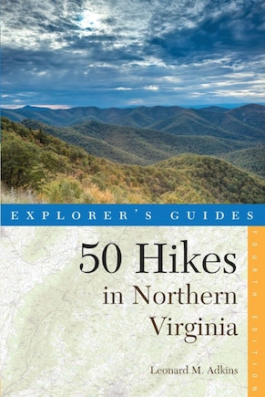 Explorer's Guide 50 Hikes In Northen Virginia 4th Edition: Walks Hikes And Backpacks From The Allegheny Mountains To Chesap