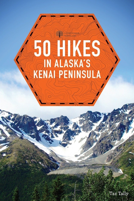 50 Hikes In Alaska's Kenai Peninsula