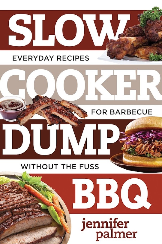 Slow Cooker Dump Bbq: 5-ingredient Recipes For Barbecue Great And Easy