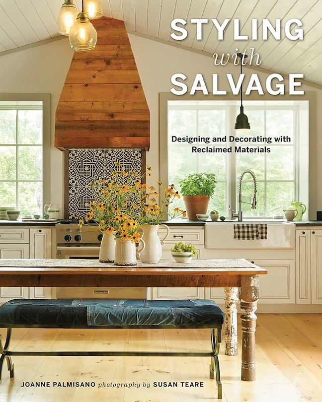 Styling With Salvage: Designing And Decorating With Reclaimed Materials