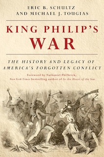 King Philip's War: The History And Legacy Of America's Forgotten Conflict