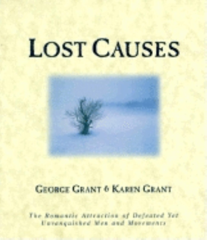 Lost Causes: The Romantic Attraction of Defeated Yet Unvanquished Men & Movements