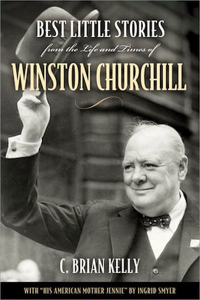 Best Little Stories From the Life and Times Of Winston Churchill