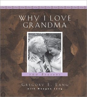 Why I Love Grandma: 100 Reasons