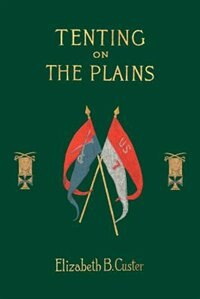 Tenting On The Plains: Or General Custer In Kansas And Texas