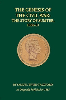 The Genesis of the Civil War: The Story of Sumter, 1860-61