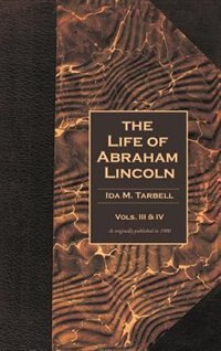 Couverture_The Life Of Abraham Lincoln: Volumes 3 And 4