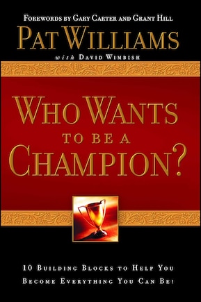 Who Wants To Be A Champion?: 10 Building Blocks To Help  You Become Everything You Can Be!