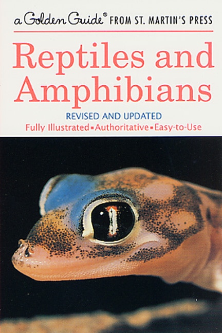 Reptiles And Amphibians: A Fully Illustrated, Authoritative And Easy-to-use Guide