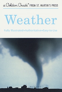 Weather: A Fully Illustrated, Authoritative And Easy-to-use Guide