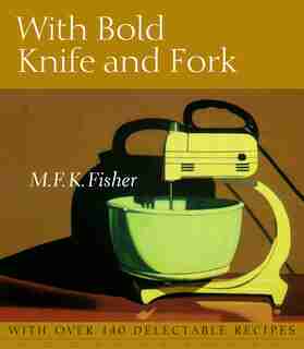 With Bold Knife and Fork de M. F. K. Fisher