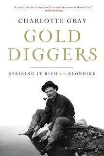 Gold Diggers: Striking It Rich In The Klondike