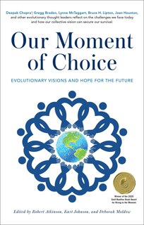 Our Moment Of Choice: Evolutionary Visions And Hope For The Future