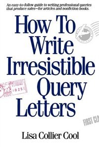 How To Write Irresistible Query Letters