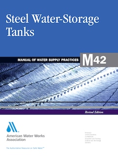 M42 Steel Water Storage Tanks, Revised Edition: Awwa Manual of Practice