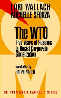 The WTO: Five Years of Reasons to Resist Corporate Globalization