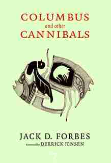 Columbus And Other Cannibals: The Wetiko Disease Of Exploitation, Imperialism, And Terrorism by Jack D. Forbes