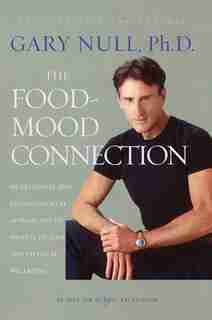 The Food-Mood Connection: Nutritional And Environmental Approaches To Mental Health And Physical Wellbeing de Gary Null