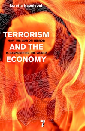 Terrorism and the Economy: How the War on Terror Is Bankrupting the World