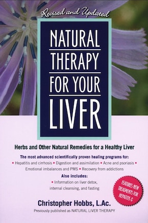 Natural Therapy For Your Liver: Herbs And Other Natural Remedies For A Healthy Liver