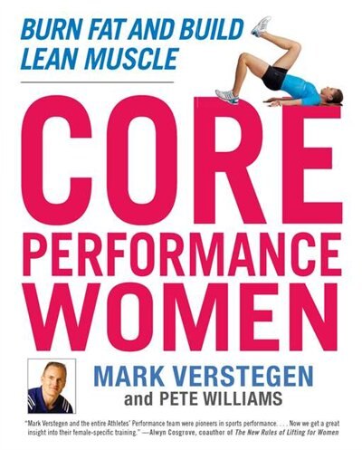 Core Performance Women: Burn Fat And Build Lean Muscle