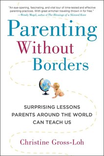 Parenting Without Borders: Surprising Lessons Parents Around The World Can Teach Us