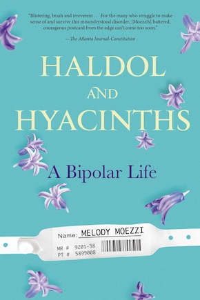 Haldol And Hyacinths: A Bipolar Life