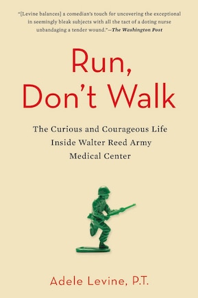 Run, Don't Walk: The Curious And Courageous Life Inside Walter Reed Army Medical Center