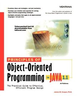 Principles Of Object-oriented Programming In Java 1.1: The Practical Guide To Effective, Efficient Program Design