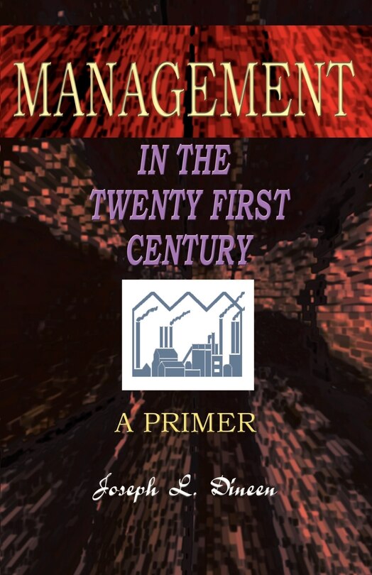Management in the Twenty First Century: A Primer