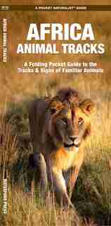 African Animal Tracks: A Folding Pocket Guide To The Tracks & Signs Of Familiar Animals by James Kavanagh