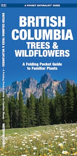 British Columbia Trees & Wildflowers: A Folding Pocket Guide to Familiar Plants