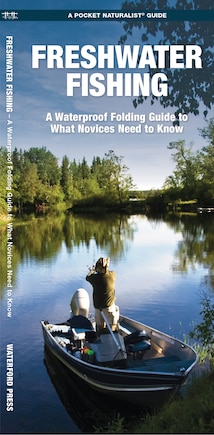 Freshwater Fishing: A Waterproof Folding Guide To What Novices Need To Know