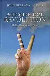The Ecological Revolution: Making Peace with the Planet by John Bellamy Foster