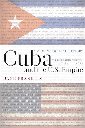 Cuba And The U.s. Empire: A Chronological History