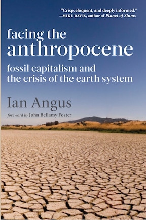 Facing The Anthropocene: Fossil Capitalism And The Crisis Of The Earth System