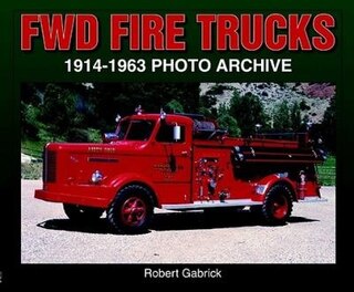 Front cover_FWD Fire Trucks 1914-1963 Photo Archive