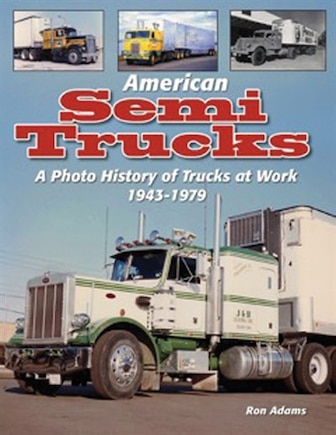 American Semi Trucks: A Photo History From 1943-1979