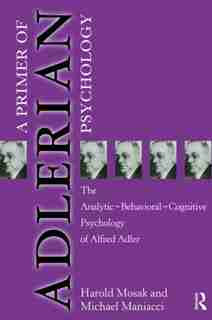 Primer of Adlerian Psychology: The Analytic - Behavioural - Cognitive Psychology of Alfred Adler by Harold Mosak