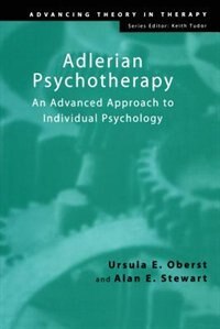 Adlerian Psychotherapy: An Advanced Approach to Individual Psychology