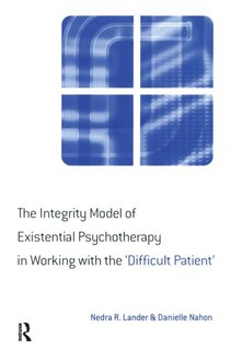 Front cover_The Integrity Model of Existential Psychotherapy in Working with the 'Difficult Patient'