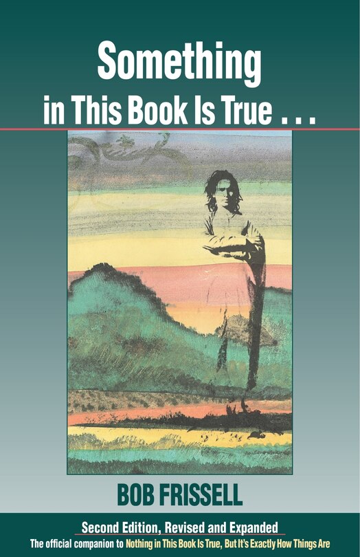 Something In This Book Is True, Second Edition: The Official Companion To Nothing In This Book Is True, But It's Exactly How Things Are