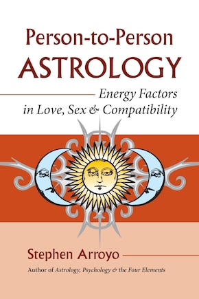 Person-to-person Astrology: Energy Factors In Love, Sex And Compatibility